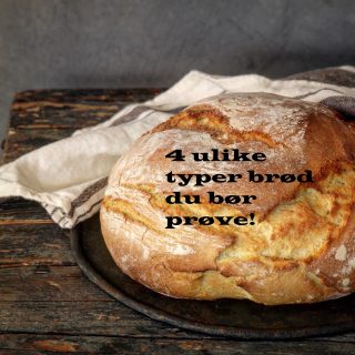 4 typer brød du bare må prøve